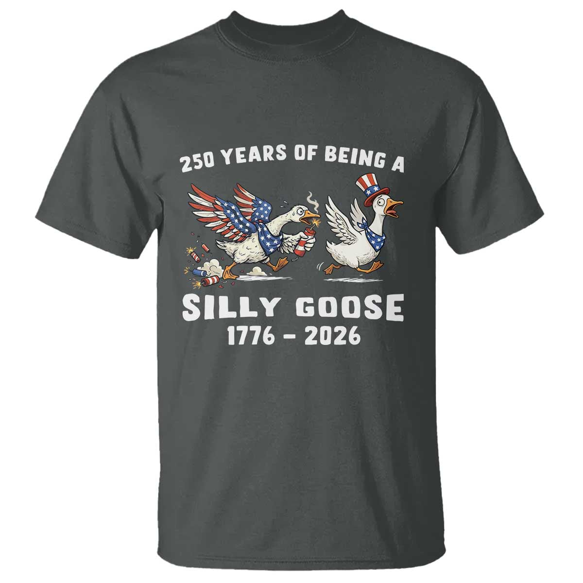 Funny Patriotic Goose T Shirt 250 Years Of Being A Silly Goose