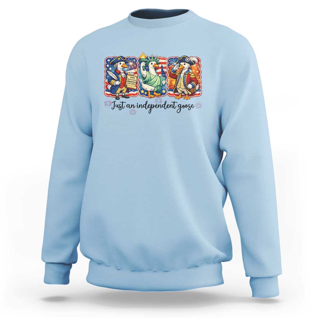 Just An Independent Goose Sweatshirt Funny Patriotic Goose
