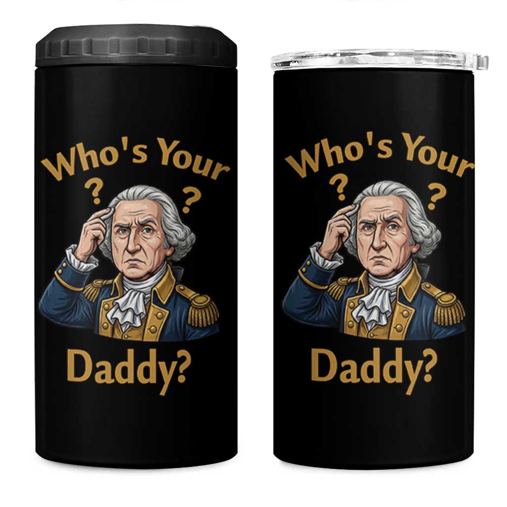 Funny Patriotic George Washington 4 in 1 Can Cooler Tumbler Who Is Your Daddy