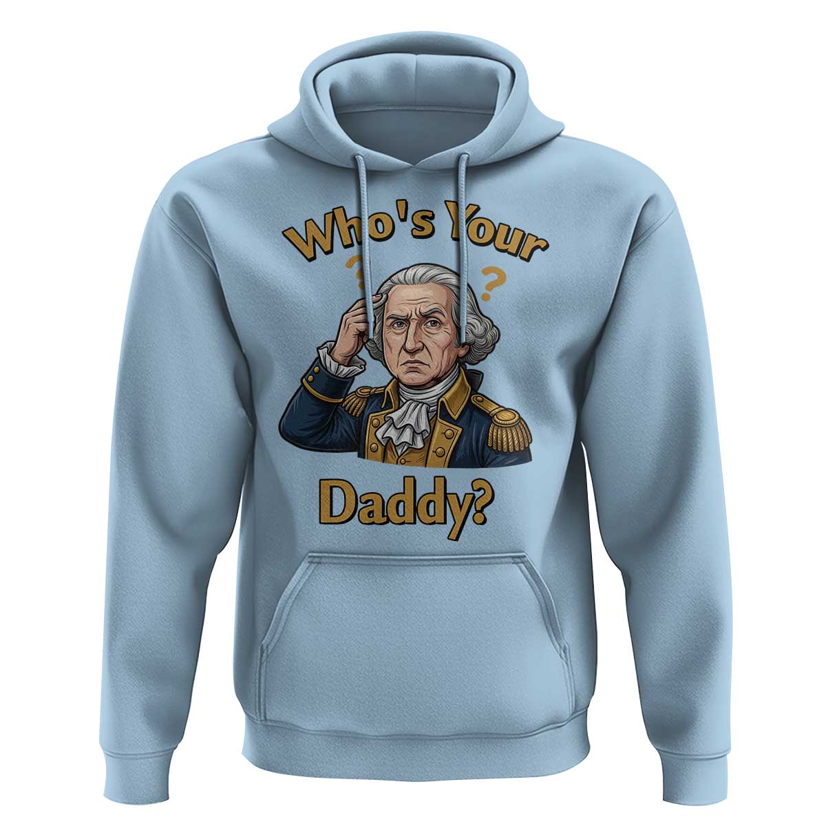 Funny Patriotic George Washington Hoodie Who Is Your Daddy