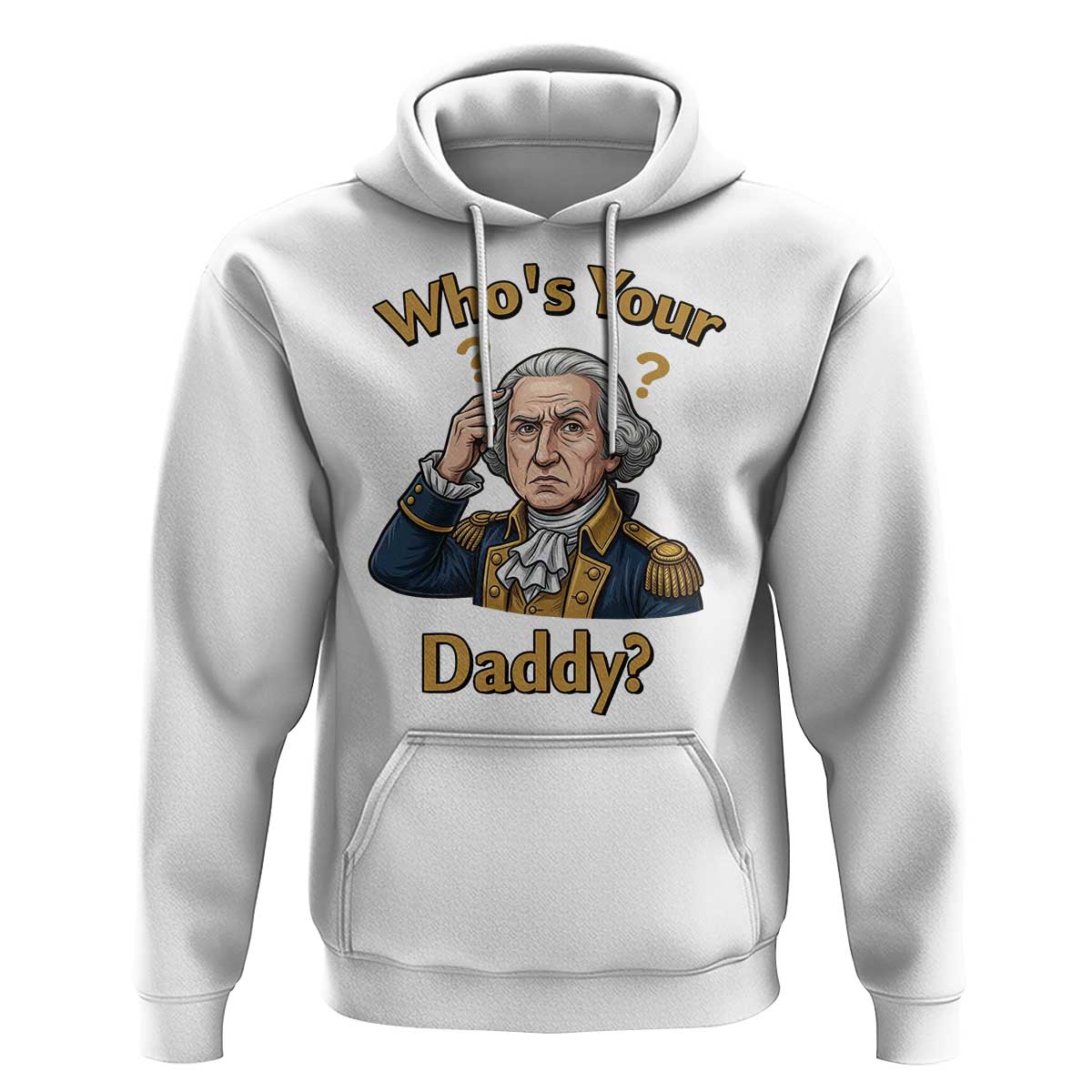 Funny Patriotic George Washington Hoodie Who Is Your Daddy