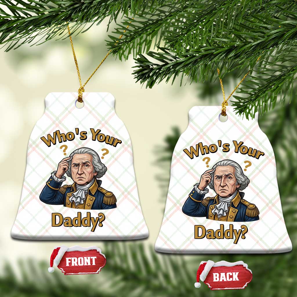 Funny Patriotic George Washington Ceramic Ornament Who Is Your Daddy