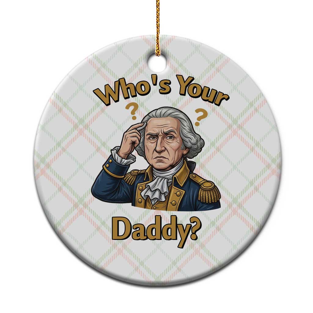 Funny Patriotic George Washington Ceramic Ornament Who Is Your Daddy