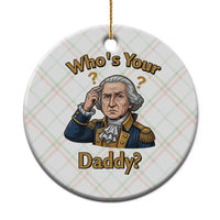 Funny Patriotic George Washington Ceramic Ornament Who Is Your Daddy