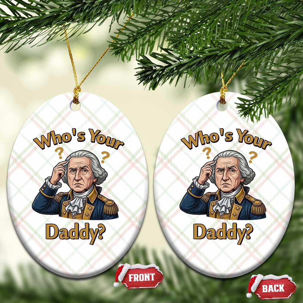 Funny Patriotic George Washington Ceramic Ornament Who Is Your Daddy