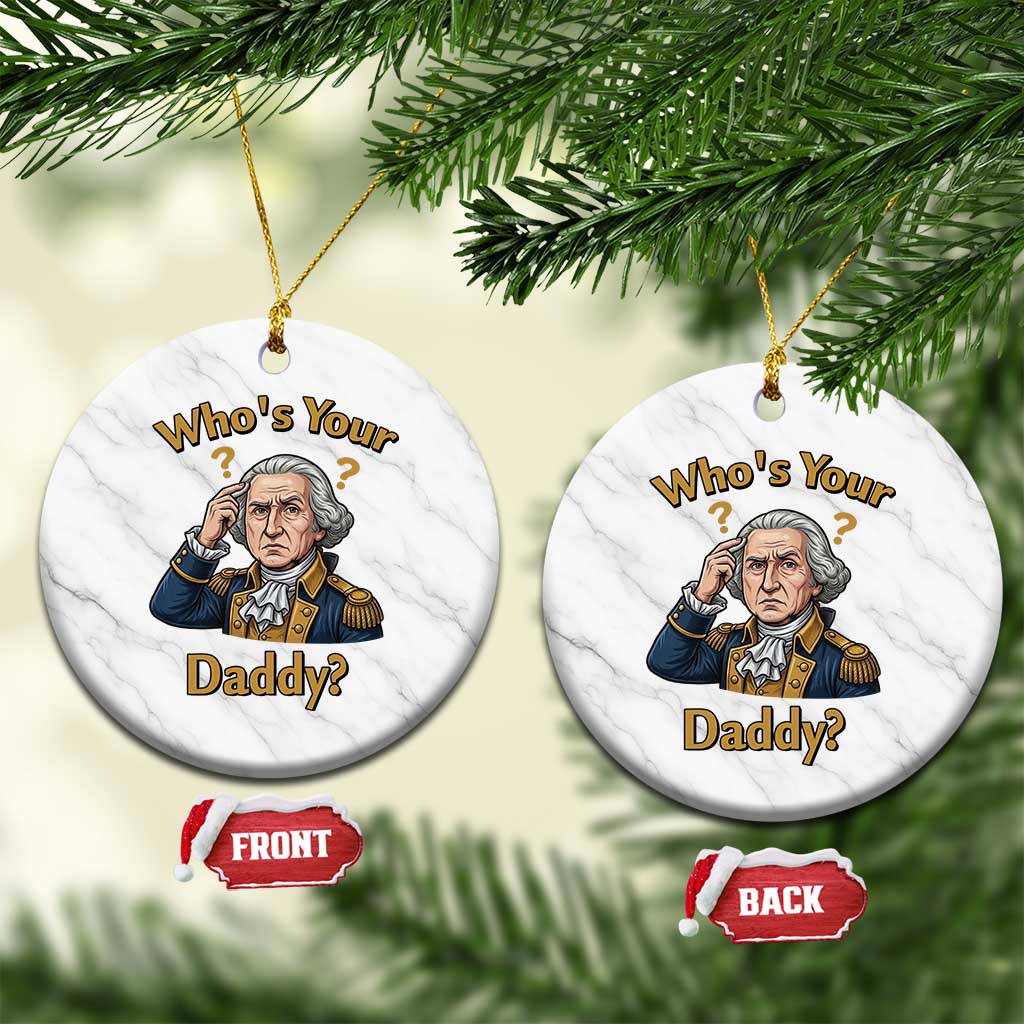 Funny Patriotic George Washington Ceramic Ornament Who Is Your Daddy