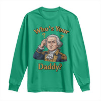 Funny Patriotic George Washington Long Sleeve Shirt Who Is Your Daddy