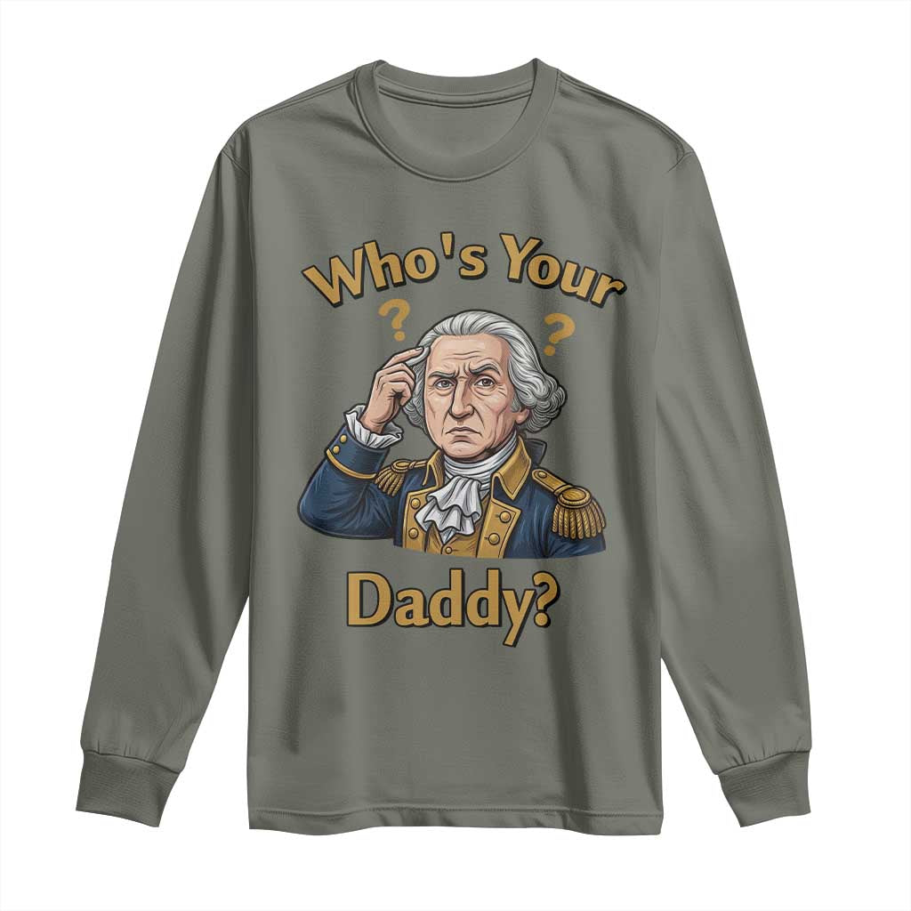Funny Patriotic George Washington Long Sleeve Shirt Who Is Your Daddy