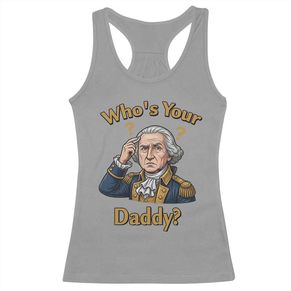 Funny Patriotic George Washington Racerback Tank Top Who Is Your Daddy