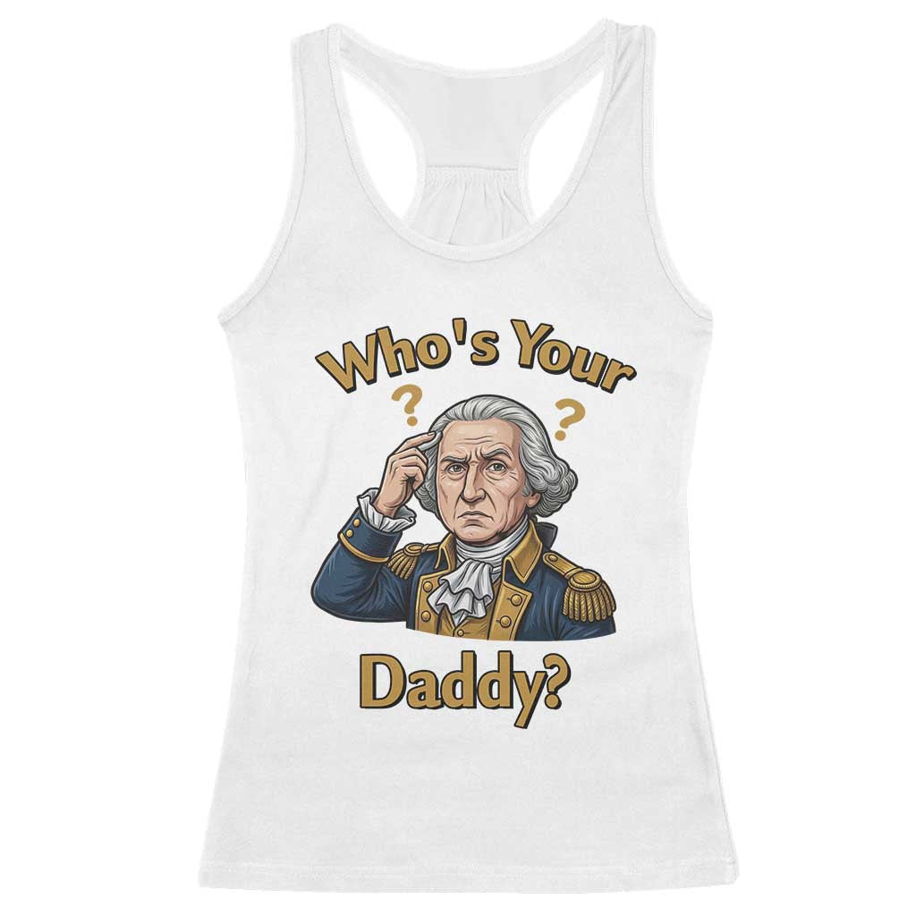 Funny Patriotic George Washington Racerback Tank Top Who Is Your Daddy