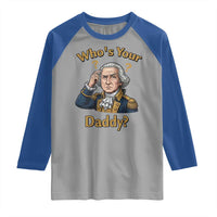 Funny Patriotic George Washington Raglan Shirt Who Is Your Daddy