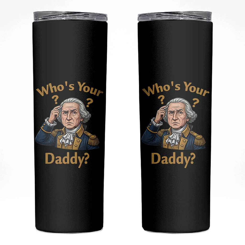 Funny Patriotic George Washington Skinny Tumbler Who Is Your Daddy