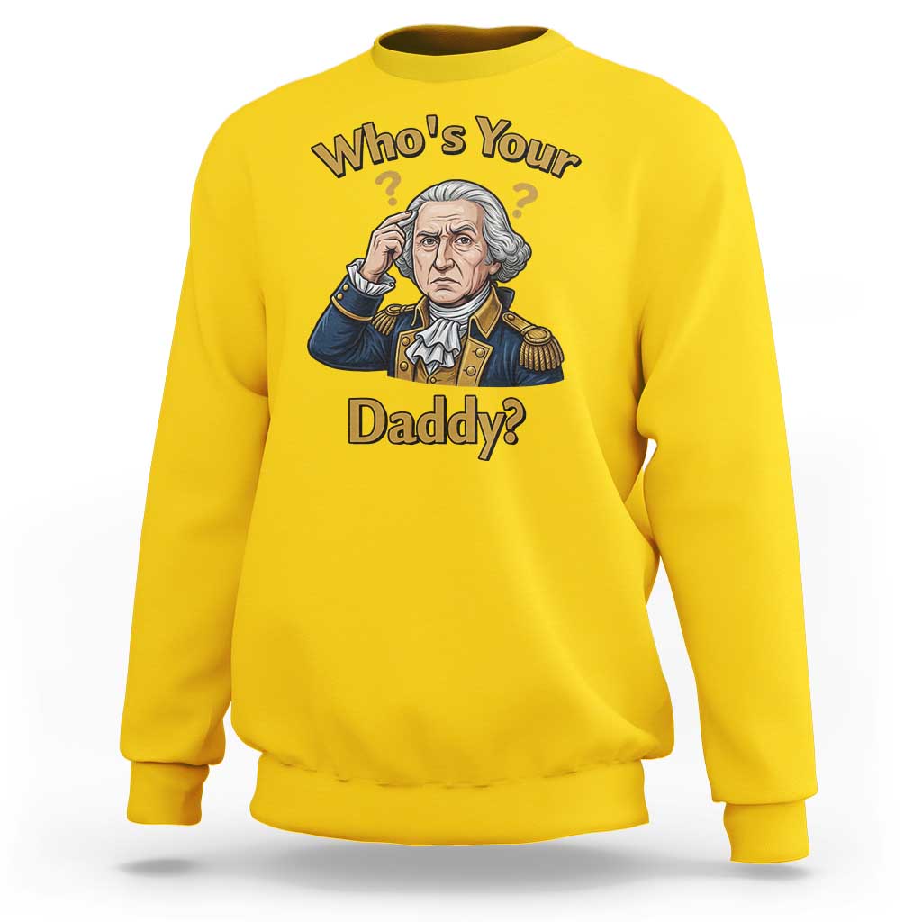 Funny Patriotic George Washington Sweatshirt Who Is Your Daddy