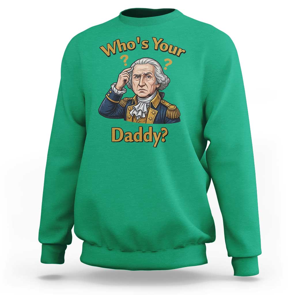 Funny Patriotic George Washington Sweatshirt Who Is Your Daddy