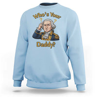 Funny Patriotic George Washington Sweatshirt Who Is Your Daddy