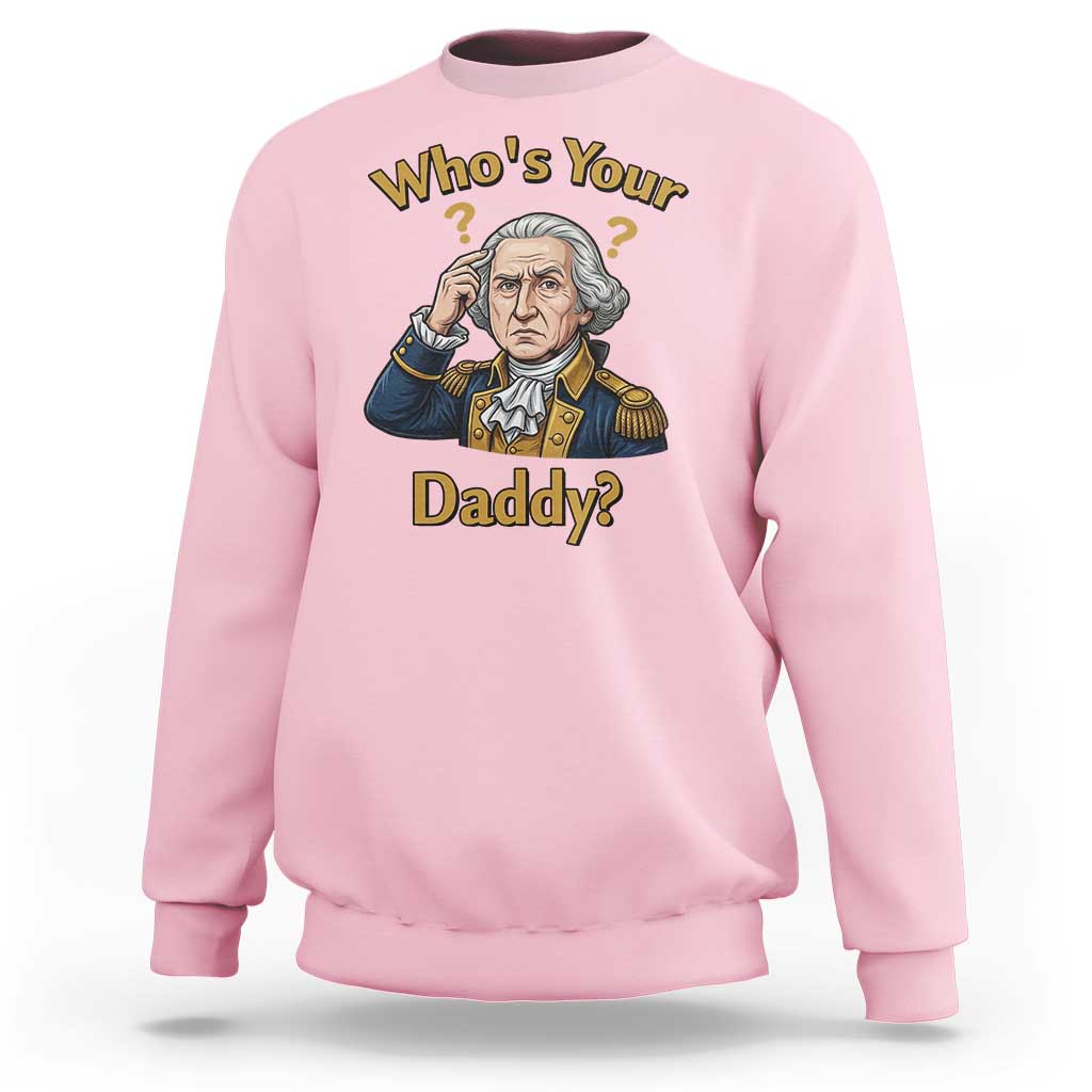 Funny Patriotic George Washington Sweatshirt Who Is Your Daddy