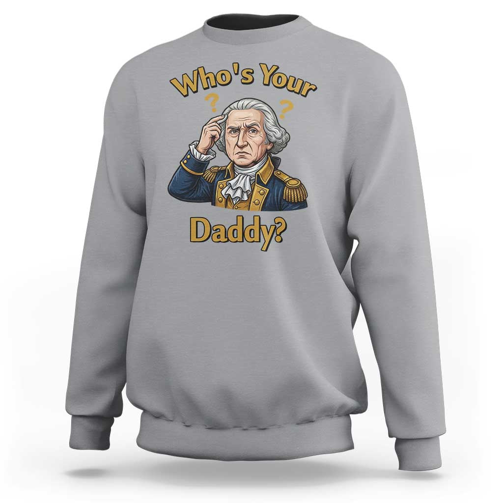 Funny Patriotic George Washington Sweatshirt Who Is Your Daddy
