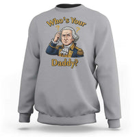 Funny Patriotic George Washington Sweatshirt Who Is Your Daddy
