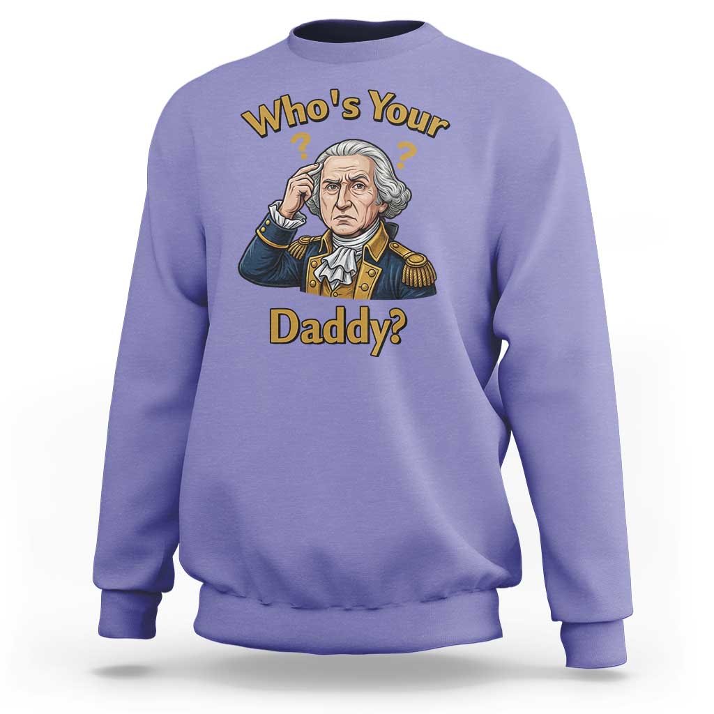 Funny Patriotic George Washington Sweatshirt Who Is Your Daddy