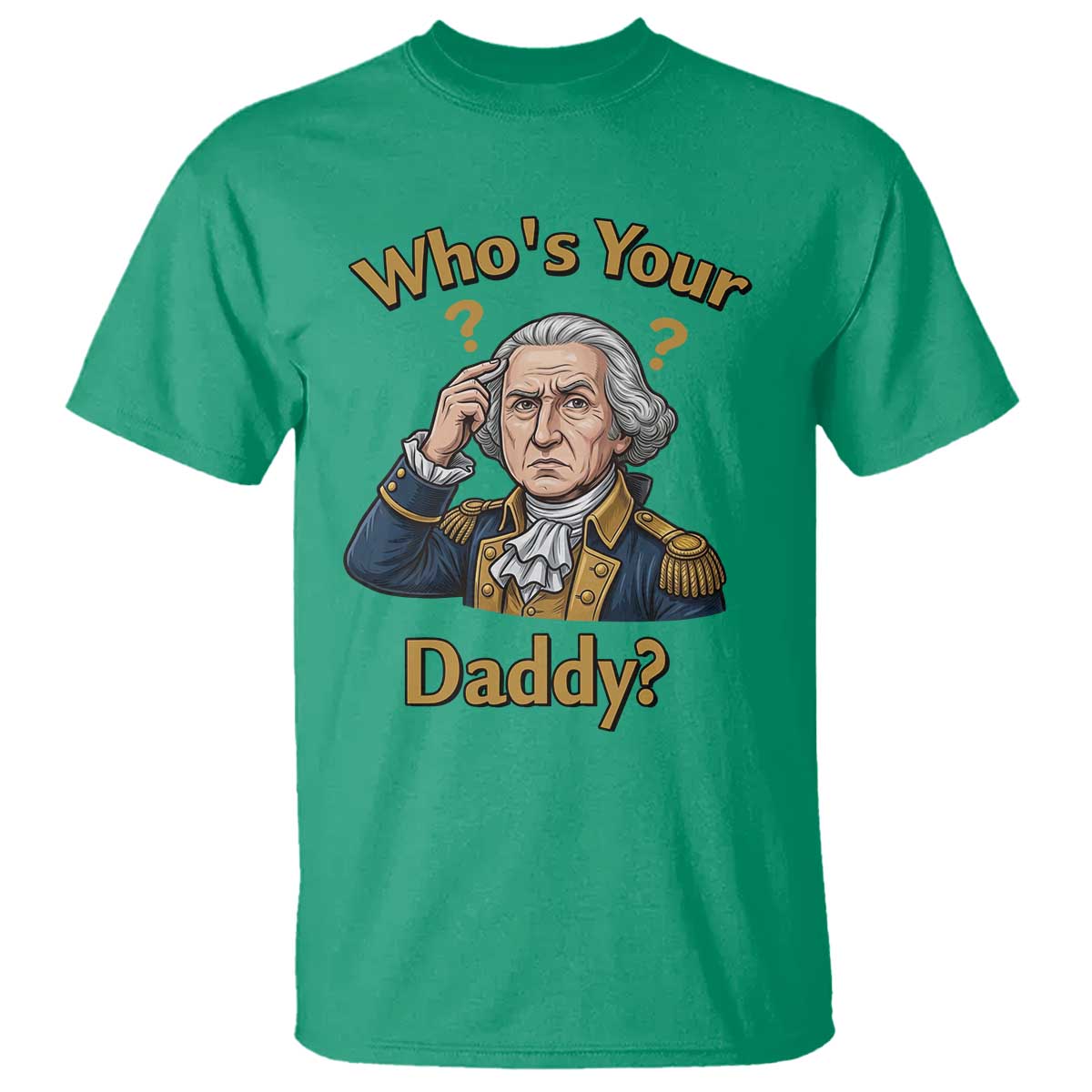 Funny Patriotic George Washington T Shirt Who Is Your Daddy