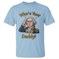 Funny Patriotic George Washington T Shirt Who Is Your Daddy