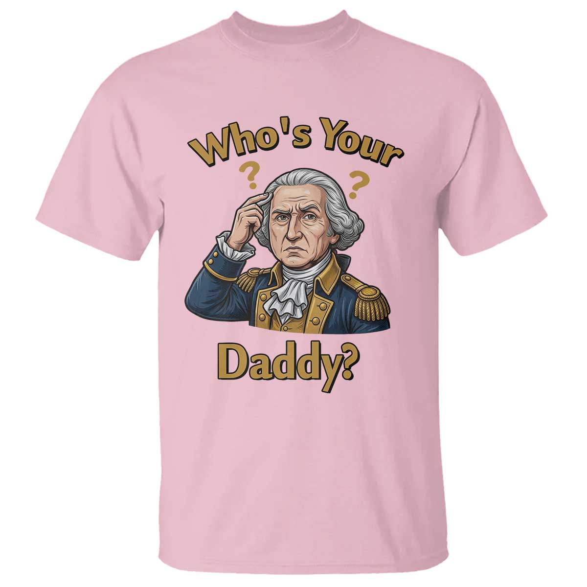 Funny Patriotic George Washington T Shirt Who Is Your Daddy