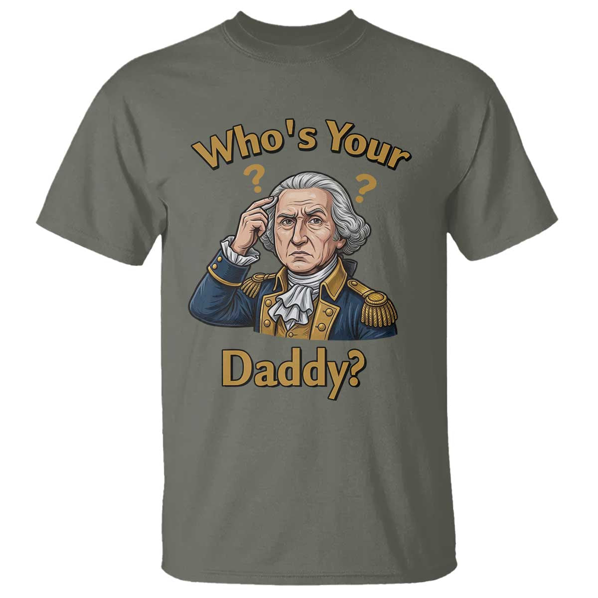 Funny Patriotic George Washington T Shirt Who Is Your Daddy