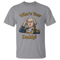 Funny Patriotic George Washington T Shirt Who Is Your Daddy