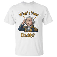 Funny Patriotic George Washington T Shirt Who Is Your Daddy