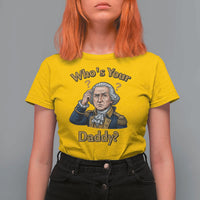 Funny Patriotic George Washington T Shirt For Women Who Is Your Daddy
