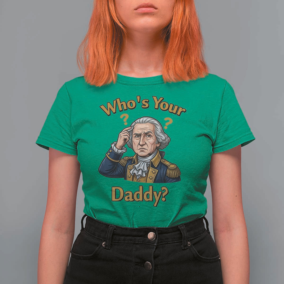 Funny Patriotic George Washington T Shirt For Women Who Is Your Daddy