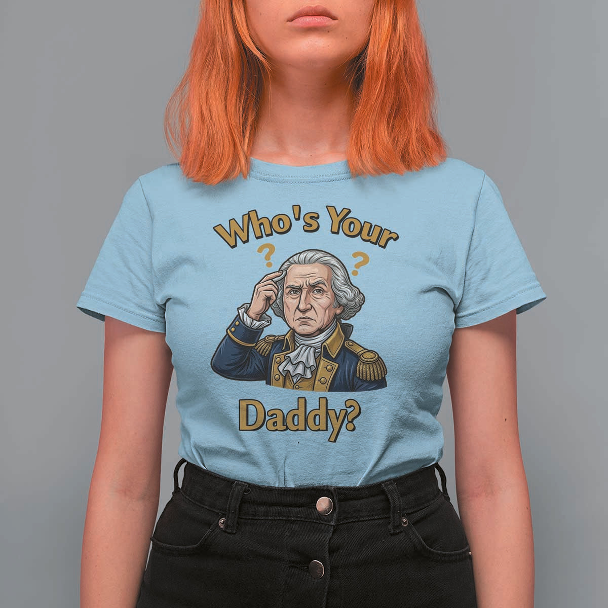 Funny Patriotic George Washington T Shirt For Women Who Is Your Daddy