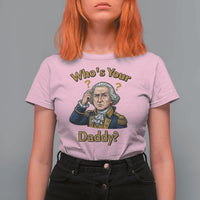 Funny Patriotic George Washington T Shirt For Women Who Is Your Daddy