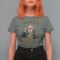 Funny Patriotic George Washington T Shirt For Women Who Is Your Daddy
