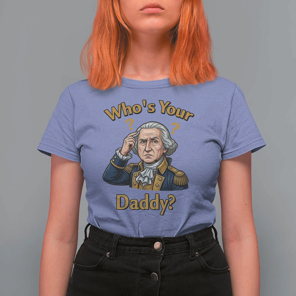 Funny Patriotic George Washington T Shirt For Women Who Is Your Daddy