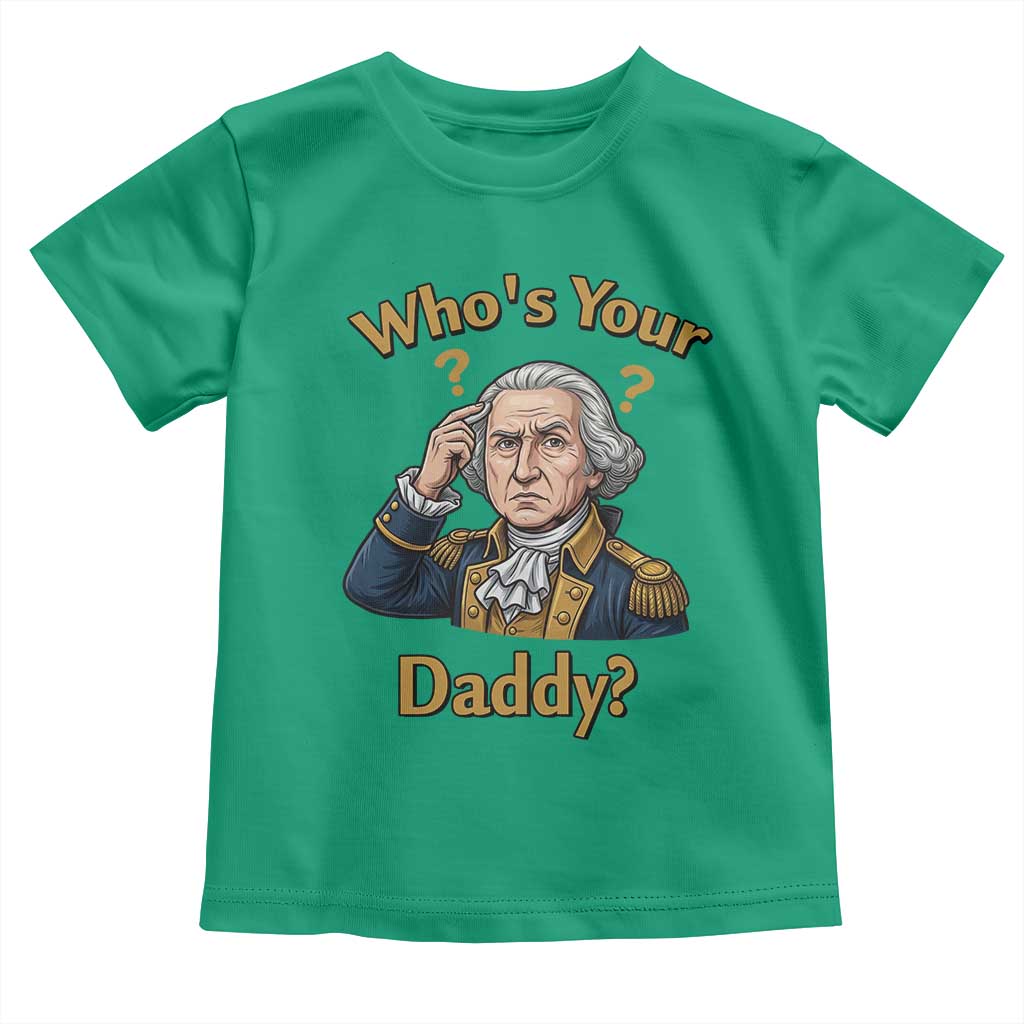 Funny Patriotic George Washington Toddler T Shirt Who Is Your Daddy