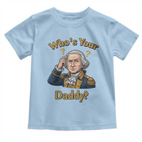 Funny Patriotic George Washington Toddler T Shirt Who Is Your Daddy