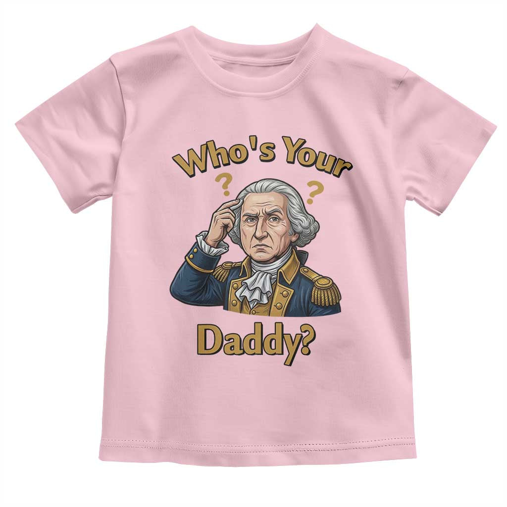 Funny Patriotic George Washington Toddler T Shirt Who Is Your Daddy