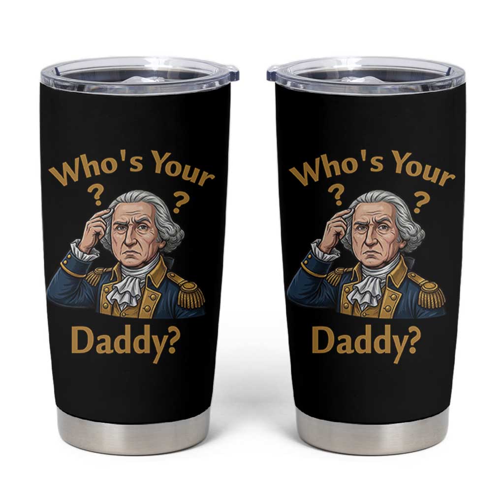 Funny Patriotic George Washington Tumbler Cup Who Is Your Daddy