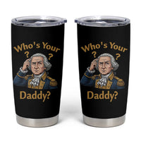 Funny Patriotic George Washington Tumbler Cup Who Is Your Daddy