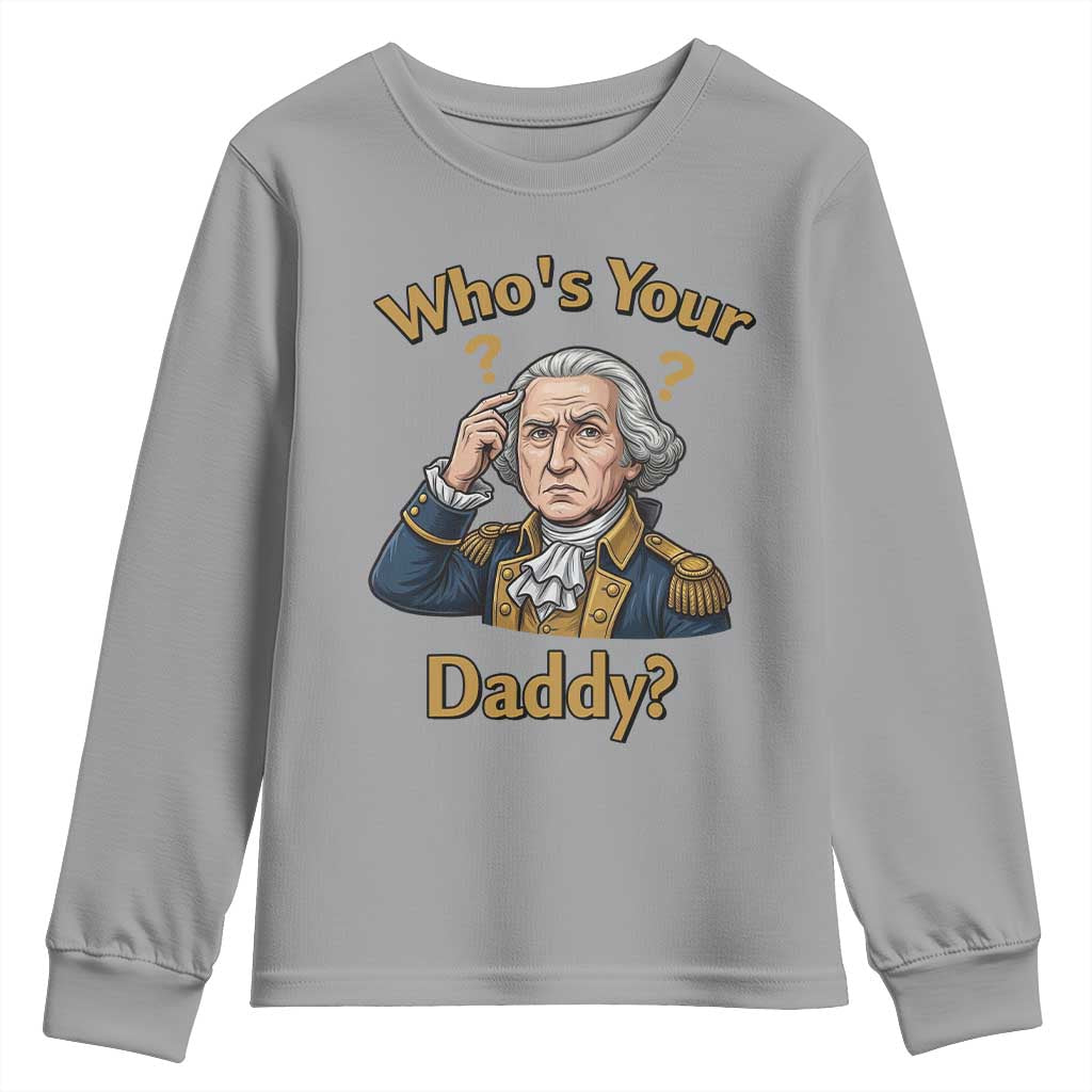 Funny Patriotic George Washington Youth Sweatshirt Who Is Your Daddy