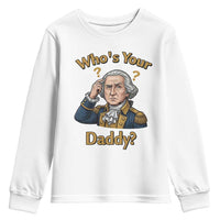 Funny Patriotic George Washington Youth Sweatshirt Who Is Your Daddy