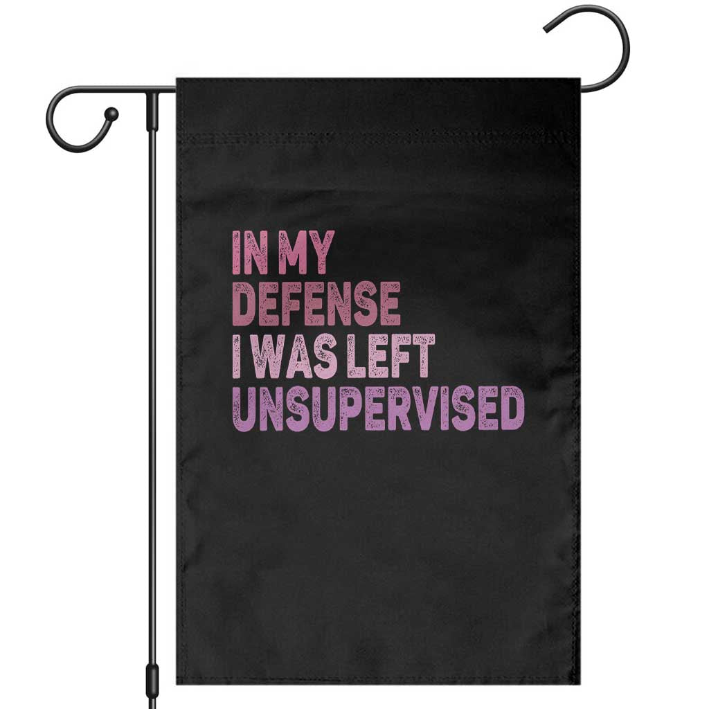 Funny Sarcastic Quote Garden Flag In My Defense I Was Left Unsupervised
