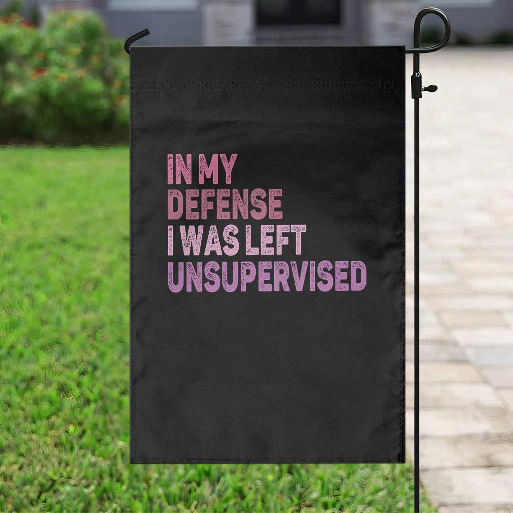 Funny Sarcastic Quote Garden Flag In My Defense I Was Left Unsupervised