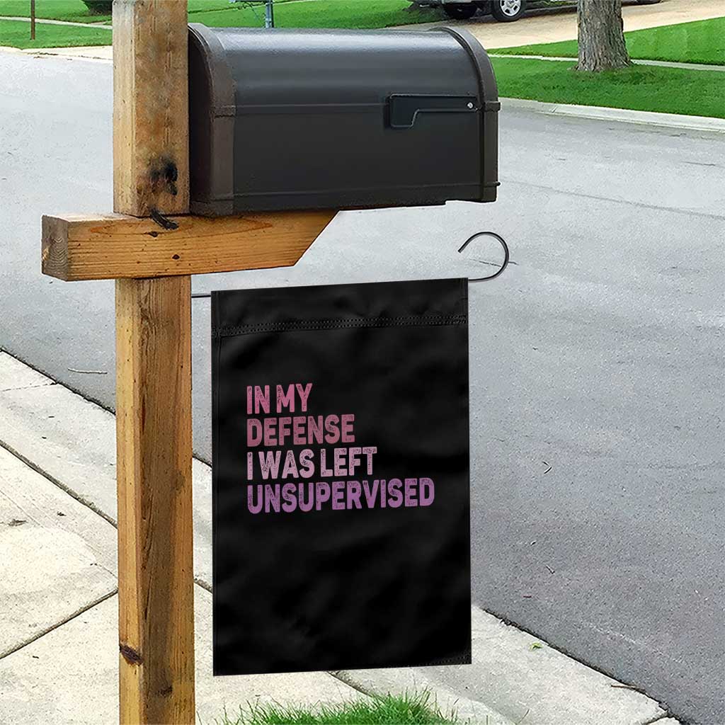 Funny Sarcastic Quote Garden Flag In My Defense I Was Left Unsupervised