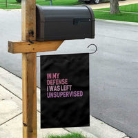 Funny Sarcastic Quote Garden Flag In My Defense I Was Left Unsupervised
