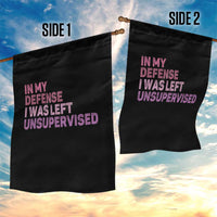 Funny Sarcastic Quote Garden Flag In My Defense I Was Left Unsupervised