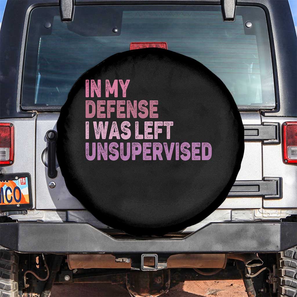 Funny Sarcastic Quote Spare Tire Cover In My Defense I Was Left Unsupervised