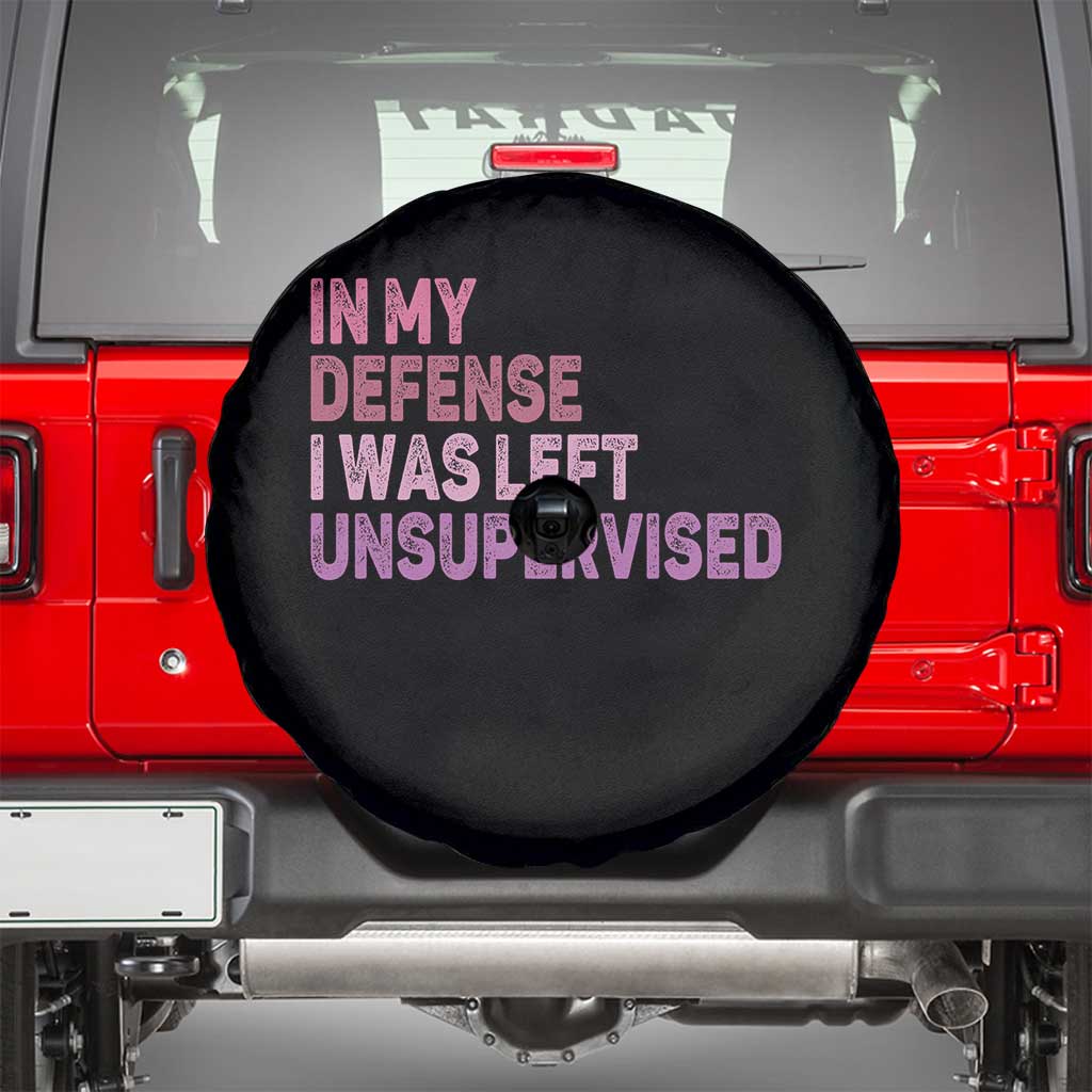 Funny Sarcastic Quote Spare Tire Cover In My Defense I Was Left Unsupervised