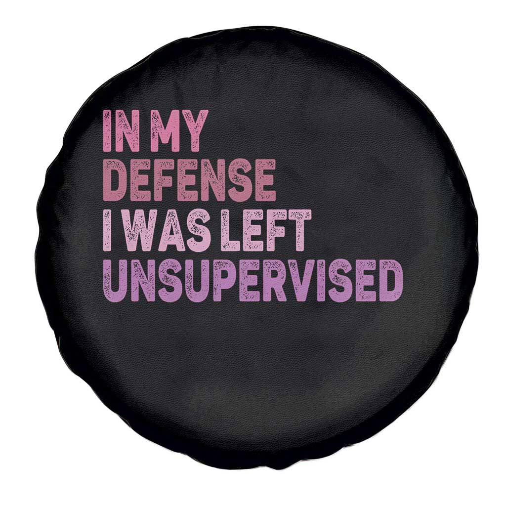 Funny Sarcastic Quote Spare Tire Cover In My Defense I Was Left Unsupervised